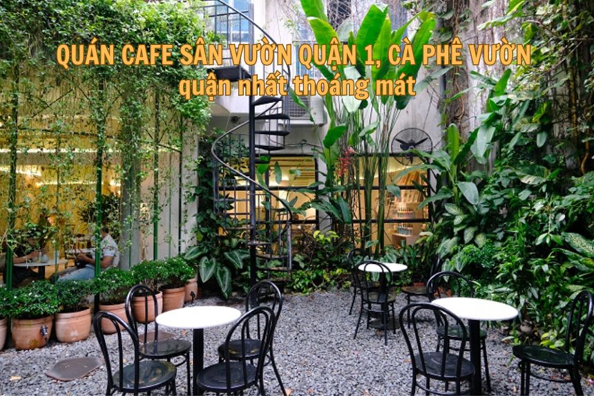 Quán cafe sân vườn quận 1, cà phê vườn quận nhất thoáng mát